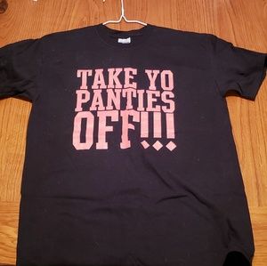 Take yo panties off shirt